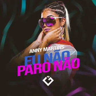 Eu Não Paro Não by Anny Martins