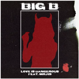 Love Is Dangerous by BigB