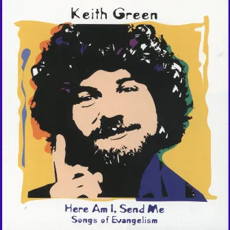 Here Am I, Send Me (Songs Of Evangelism) by Keith Green