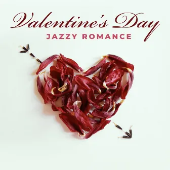 Valentine’s Day: Jazzy Romance. Exciting Music, Atmosphere. Sensual Sounds and Pieces by Valentine's Day Music Collection