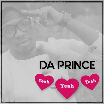 Yeah Yeah Yeah by Da Prince