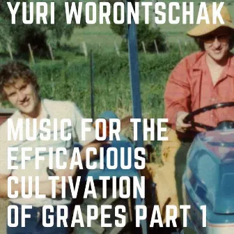 Modern Music for the Efficacious Cultivation of Grapes, Pt. 1 by Yuri Worontschak