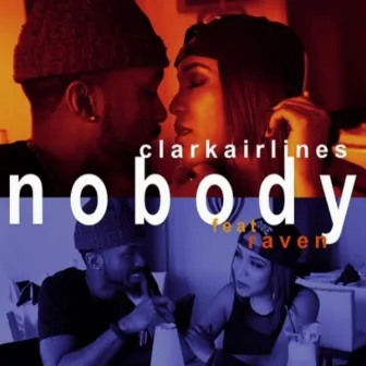 Nobody (feat. OhRaven) by Clark Airlines