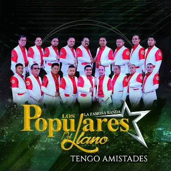 Tengo Amistades by La Famosa Banda los Populares del Llano