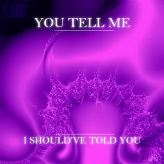 You Tell Me / I Should've Told You by Sennix