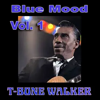 Blue Mood, Vol. 1 by T-Bone Walker