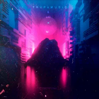 CYBERPUNK by T R V P x M U S I C