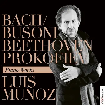 Bach/Busoni, Beethoven & Prokofiev: Piano Works by Luis Muñoz