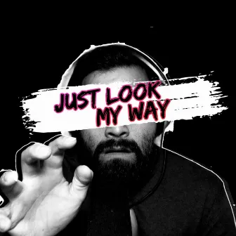 Just Look My Way by Caleb Hyles