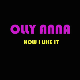 How I Like It by Olly Anna