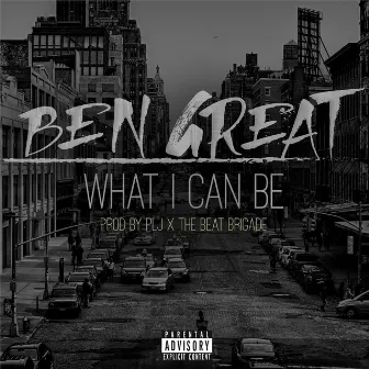 What I Can Be (Prod PLJ x The Beat Brigade) by Ben Great