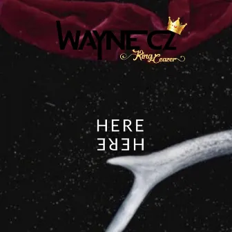 Here by Wayne Cz