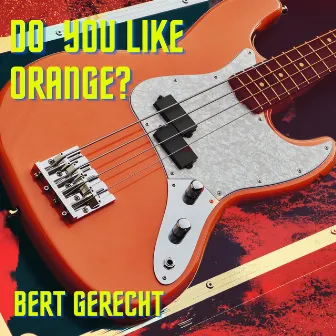 Do You Like Orange? (Club Mix) by Bert Gerecht