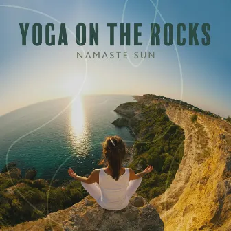 Yoga on the Rocks: Namaste Sun, South Asian Music by Daily Mantra Meditation