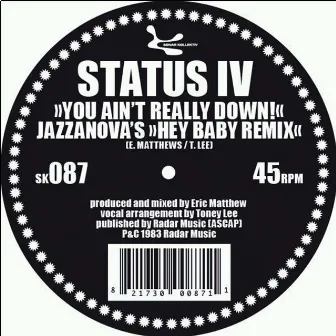 You Ain't Really Down (Jazzanova's Hey Baby Beats) by Status IV