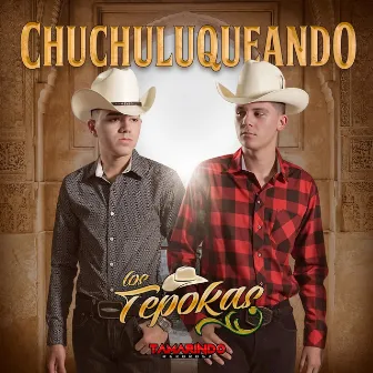 Chuchuluqueando by Los Tepokas