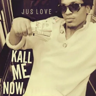 Kall Me Now by Jus Love