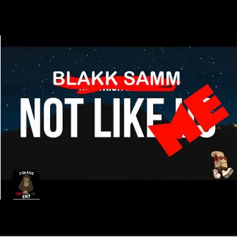 NOT LIKE ME by Blakk Samm