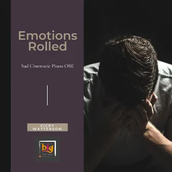 Emotions Rolled (Sad Cinematic Piano OBE) by Vicky Watterson