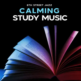 Calming Study Music by 6th Street Jazz