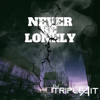 NEVER BE LONELY (Radio Edit) by DJ TRIPLE A IT