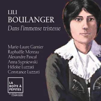 Lili Boulanger: Dans l'immense tristesse by Raphaëlle Moreau