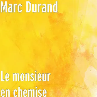 Le monsieur en chemise by Marc Durand