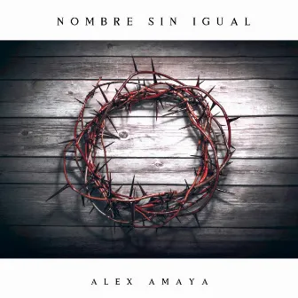 Nombre Sin Igual (Acoustic) by Alex Amaya