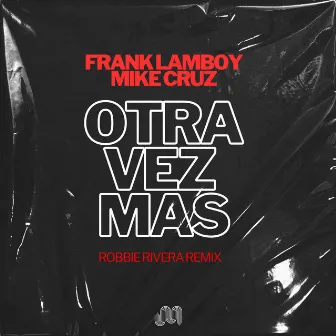 Otra Vez Mas (Robbie Rivera Remix) by Mike Cruz