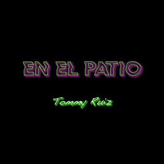 En El Patio by Tommy Ruiz