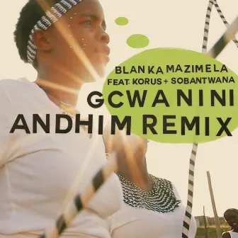 Gcwanini (Andhim Remix) by Sobantwana