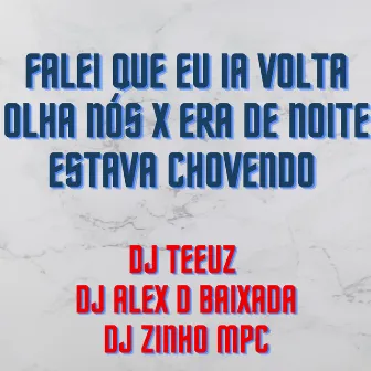 Falei Que Eu Ia Volta Olha Nós X Era de Noite Estava Chovendo by DJ TEEUZ