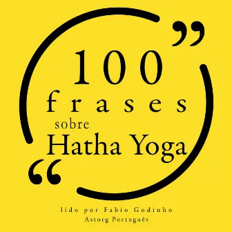 100 citações sobre Hatha Yoga (Recolha as 100 citações de) by Amy Weintraub