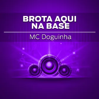 Brota Aqui Na Base by Mc Doguinha