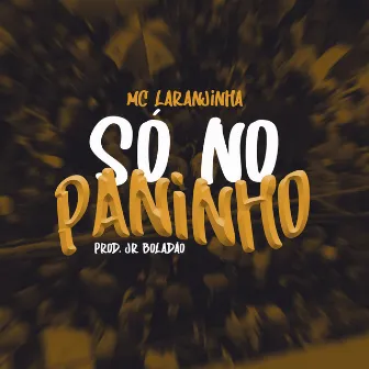 Só no Paninho by JR Boladao