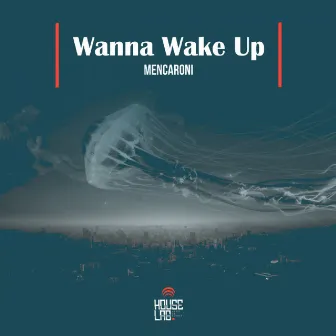 Wanna Wake Up by Mencaroni