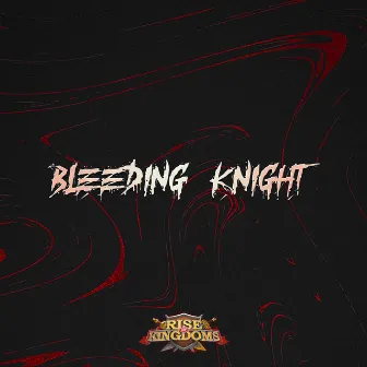 Bleeding Knight (Rise of Kingdoms Original Soundtrack) by 钱润玉