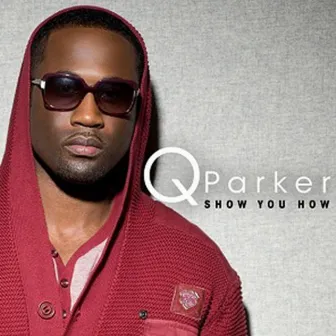 Show You How - Single by Q Parker