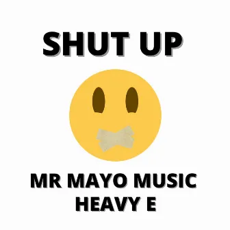 Shut Up by Mr Mayo Music