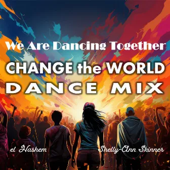 We Are Dancing Together (CHANGE the WORLD DANCE MIX) by el Hashem