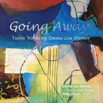 Going Away: Violin Works by Emma Lou Diemer by Philip Ficsor