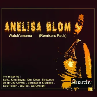 Watsh'umama (Remixers Pack) by Anelisa Blom