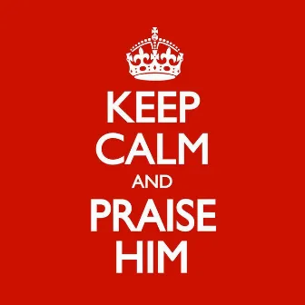 Keep Calm and Praise Him by Elevation Music