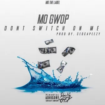 Don't Switch on Me by Mo Gwop