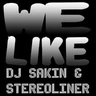 We Like by Dj Sakin & Stereoliner