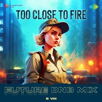 Too Close to Fire (Future DnB Mix) by Akanksha Bisht