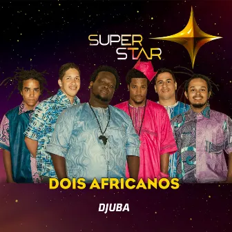 Djuba (Superstar) - Single by Dois Africanos