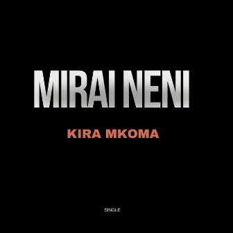 Mirai Neni by Kira Mkoma