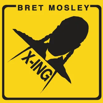 X-Ing by Bret Mosley