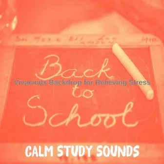 Vivacious Backdrop for Relieving Stress by Calm Study Sounds